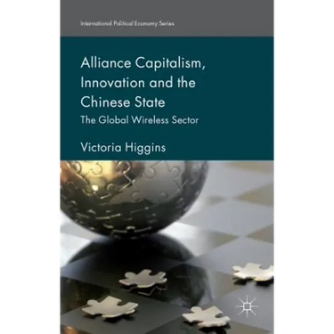 Alliance Capitalism, Innovation and the Chinese State: The Global Wireless Sector