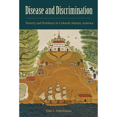 Disease and Discrimination: Poverty and Pestilence in Colonial Atlantic America