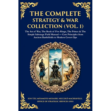 The Complete Strategy Collection (Vol. 1): The Art of War (Sun Tzu & Machiavelli), The Prince, The Book of Five Rings, Napoleon's Maxims & Other Timel