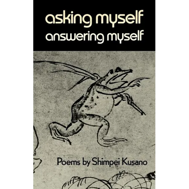 Asking Myself, Answering Myself: Poems by Shimpei Kusano