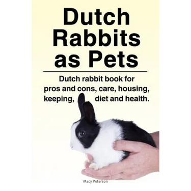 Dutch Rabbits. Dutch Rabbits as Pets. Dutch rabbit book for pros and cons, care, housing, keeping, diet and health.