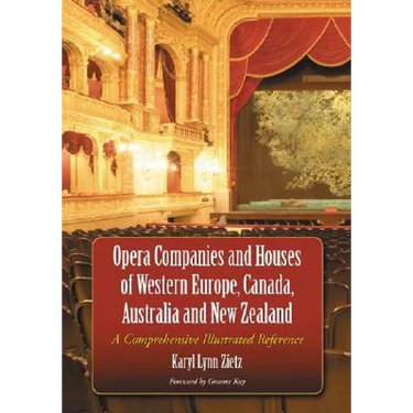Opera Companies and Houses of Western Europe, Canada, Australia and New Zealand: A Comprehensive Illustrated Reference