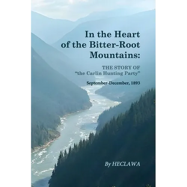 In the Heart of the Bitter-Root Mountains: A Harrowing Chronicle of Survival in the Rugged American Frontier