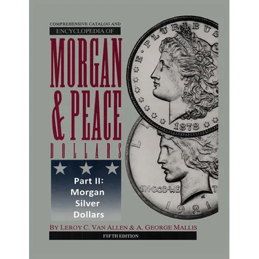 Comprehensive Catalog and Encyclopedia of Morgan & Peace Silver Dollars 5th Edition-Part II
