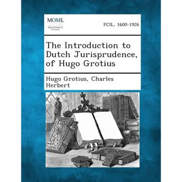 The Introduction to Dutch Jurisprudence, of Hugo Grotius