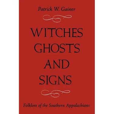 Witches, Ghosts, and Signs: Folklore of the Southern Appalachians