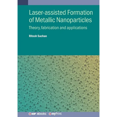 Laser-assisted Formation of Metallic Nanoparticles: Theory, fabrication and applications