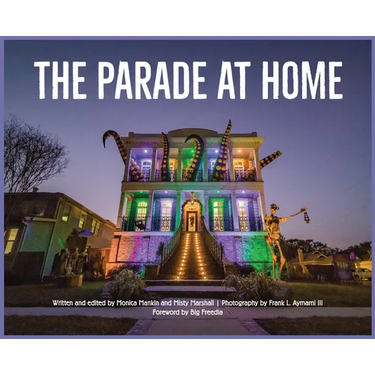 The Parade at Home: a collection of photographs and creative writing about how New Orleans celebrated Mardi Gras during the pandemic