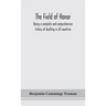 The Field Of Honor: Being A Complete And Comprehensive History Of Duelling In All Countries; Including The Judicial Duel Of Europe, The Private Duel O