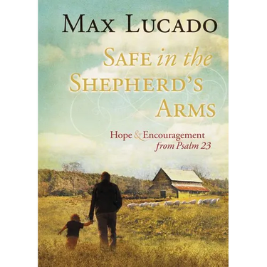 Safe in the Shepherd's Arms: Hope and Encouragement from Psalm 23 (a 30-Day Devotional)