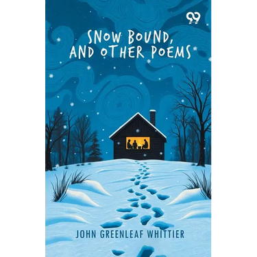 Snow Bound, And Other Poems