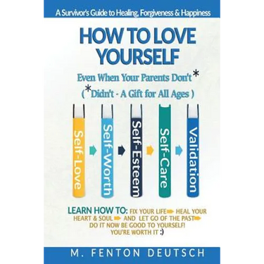 How To Love Yourself When Your Parents Don't* -(*Didn't - A Gift for All Ages) -A Survivor's Guide to Healing, Forgiveness & Happiness: 5-Part System