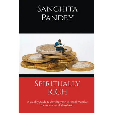 Spiritually Rich - A weekly guide to develop your spiritual muscles for success and abundance