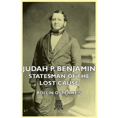 Judah P. Benjamin - Statesman of the Lost Cause