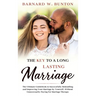THE KEY TO A LONG LASTING MARRIAGE The Ultimate Guidebook to Successfully Rekindling and Improving Your Marriage by Yourself, Without Unnecessarily Pa