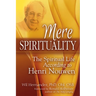 Mere Spirituality: The Spiritual Life According to Henri Nouwen
