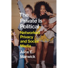 The Private Is Political: Networked Privacy and Social Media
