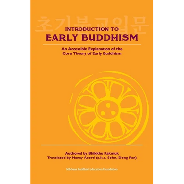 Introduction to Early Buddhism: An Accessible Explanation of the Core Theory of Early Buddhism