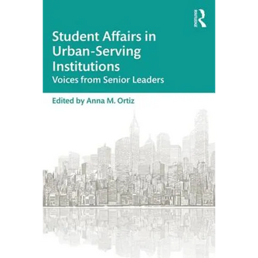 Student Affairs in Urban-Serving Institutions: Voices from Senior Leaders