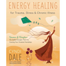 Energy Healing for Trauma, Stress & Chronic Illness: Uncover & Transform the Subtle Energies That Are Causing Your Greatest Hardships