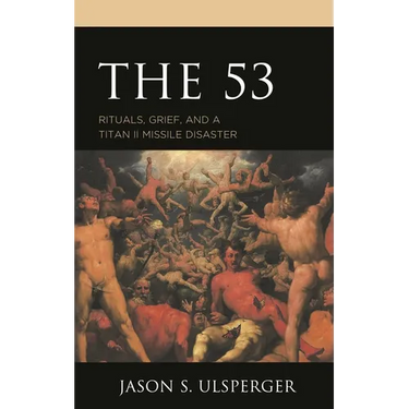 The 53: Rituals, Grief, and a Titan II Missile Disaster