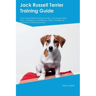 Jack Russell Terrier Training Guide Jack Russell Terrier Training Includes: Jack Russell Terrier Tricks, Socializing, Housetraining, Agility, Obedienc