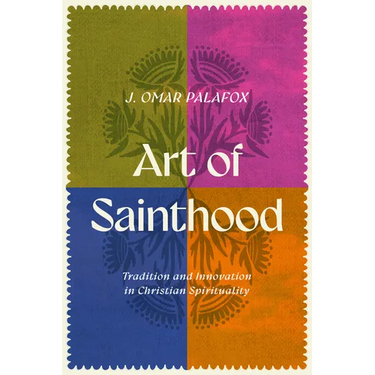 Art of Sainthood: Tradition and Innovation in Christian Spirituality