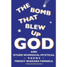 The Bomb That Blew Up God: And Other Whimsical Mystical Poems