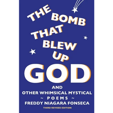 The Bomb That Blew Up God: And Other Whimsical Mystical Poems