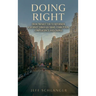 Doing Right: From Prosecutor to Reformer: A Journey Through Crime, Corruption, Complacency, and Change