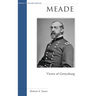 Meade: Victor of Gettysburg