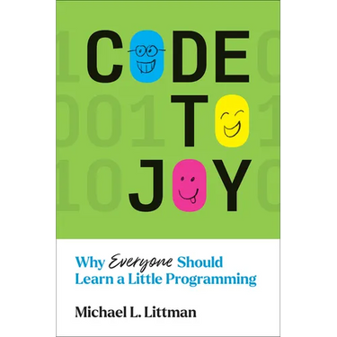 Code to Joy: Why Everyone Should Learn a Little Programming