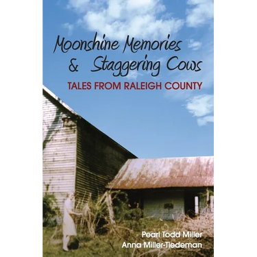 Moonshine Memories and Staggering Cows: Tales from Raleigh County
