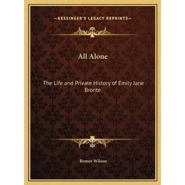All Alone: The Life and Private History of Emily Jane Bronte