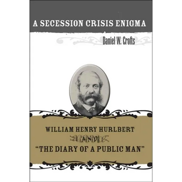 A Secession Crisis Enigma: William Henry Hurlbert and the Diary of a Public Man