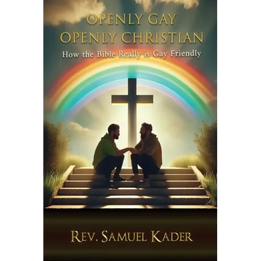 Openly Gay Openly Christian: How the Bible Really is Gay Friendly