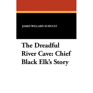 The Dreadful River Cave: Chief Black Elk's Story