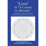 'Love' in "A Course in Miracles": An Inquiry into its Views on the Theory and Practice of Love