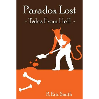 Paradox Lost --- Tales from Hell: Opinion pieces and stories inspired by our collective reaction to the unknown