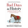 Bad Days in History: A Gleefully Grim Chronicle of Misfortune, Mayhem, and Misery for Every Day of the Year