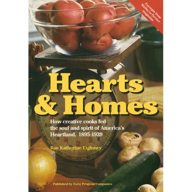 Hearts & Homes: How Creative Cooks Fed the Soul and Spirit of America's Heartland, 1895-1939