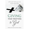 Giving that Matters to God: A Fresh Look at Christian Stewardship for You and Your Church