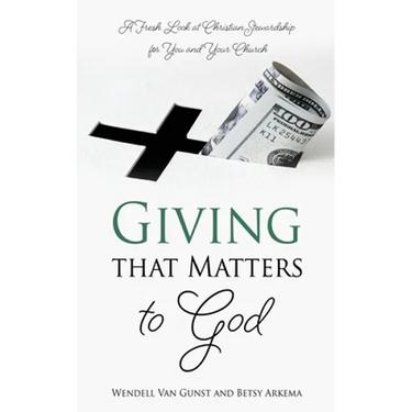 Giving that Matters to God: A Fresh Look at Christian Stewardship for You and Your Church