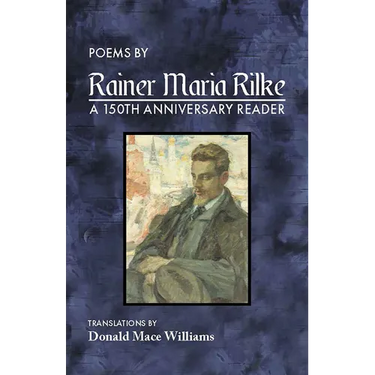 Poems by Rainer Maria Rilke: A 150th Anniversary Reader