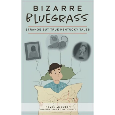 Bizarre Bluegrass: Strange But True Kentucky Tales