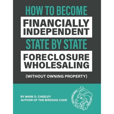 Foreclosure Wholesaling: How to Become Financially Independent State by State (Without Owning Property)