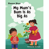 My Mum's Bum Is As Big As...