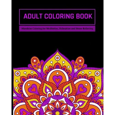 Adult Coloring Book: Mandalas Coloring for Meditation, Relaxation and Stress Relieving 50 mandalas to color