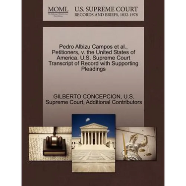 Pedro Albizu Campos et al., Petitioners, V. the United States of America. U.S. Supreme Court Transcript of Record with Supporting Pleadings