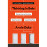 Thinking in Bets: Making Smarter Decisions When You Don't Have All the Facts